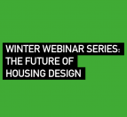 Winter Webinar Series: The Future of Housing Design